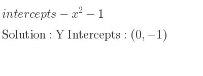 The intercepts of-x^2-1 is Y Intercepts: (0,-1)